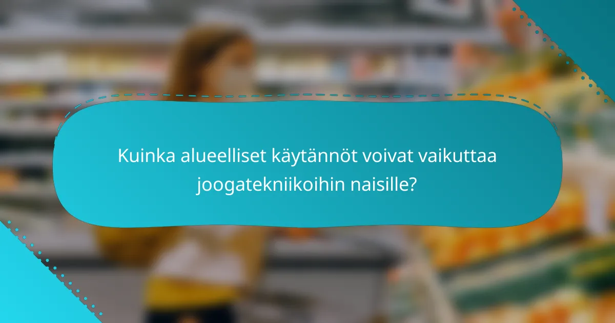 Kuinka alueelliset käytännöt voivat vaikuttaa joogatekniikoihin naisille?