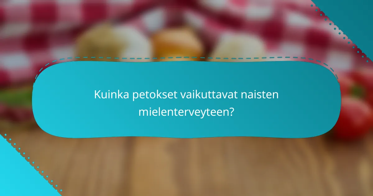 Kuinka petokset vaikuttavat naisten mielenterveyteen?