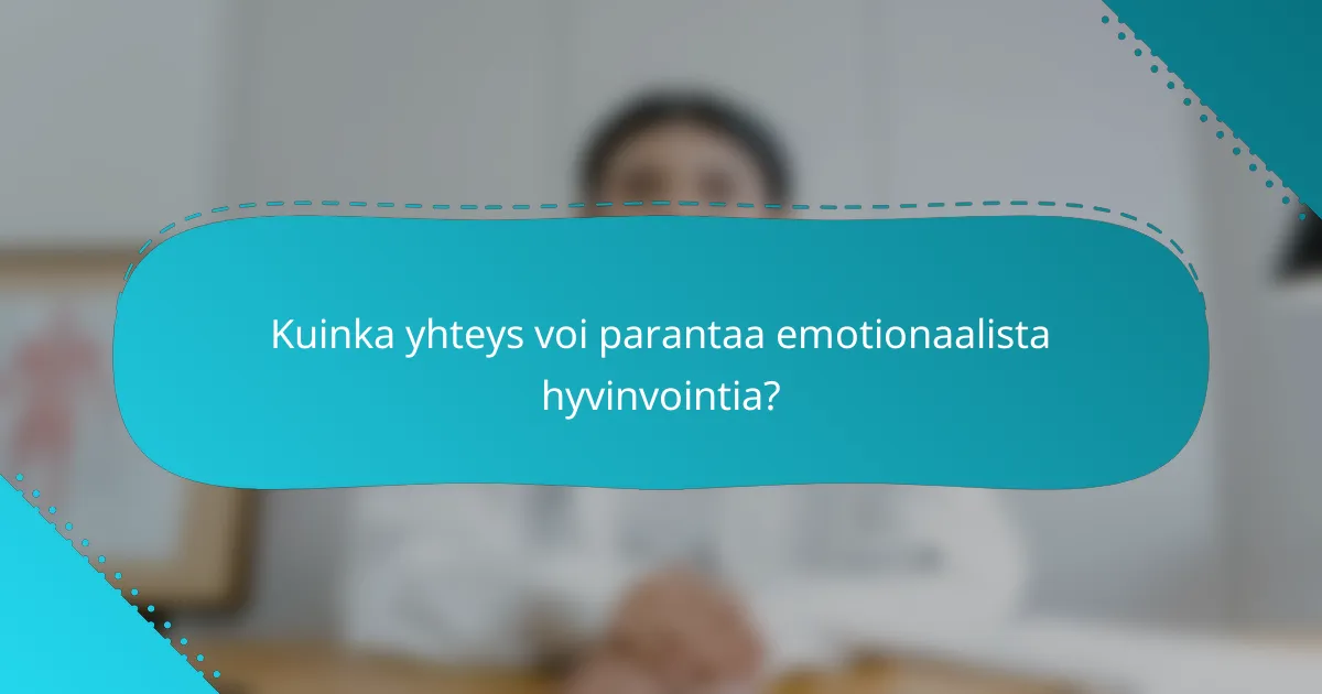 Kuinka yhteys voi parantaa emotionaalista hyvinvointia?