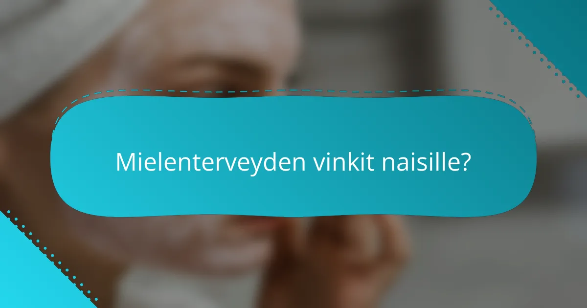 Mielenterveyden vinkit naisille?