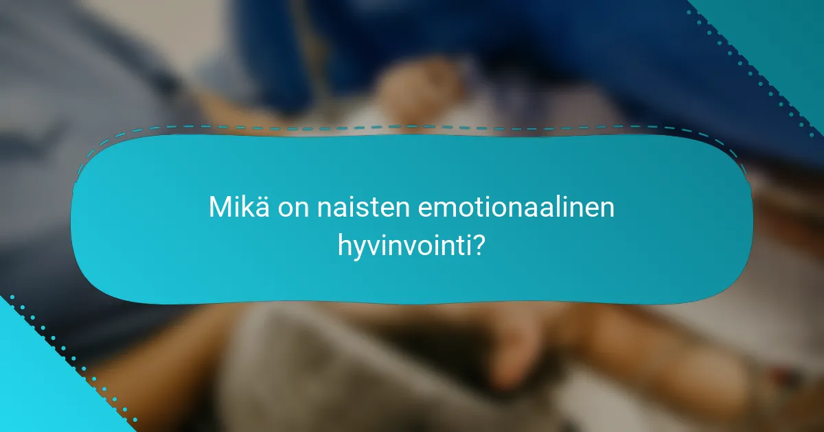Mikä on naisten emotionaalinen hyvinvointi?