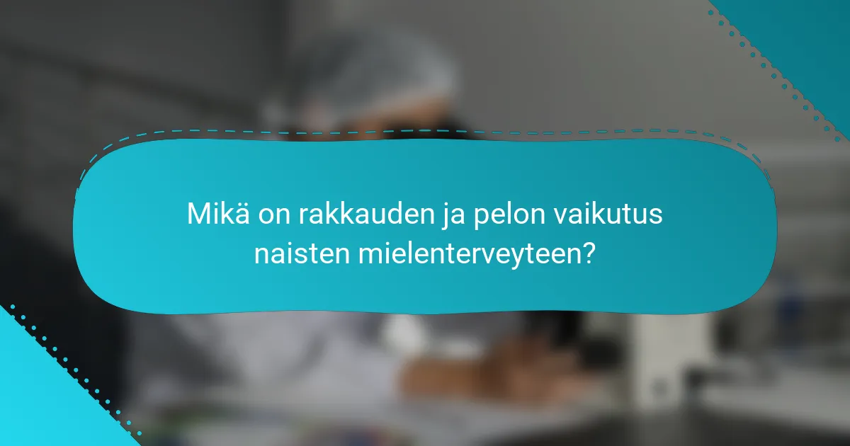Mikä on rakkauden ja pelon vaikutus naisten mielenterveyteen?