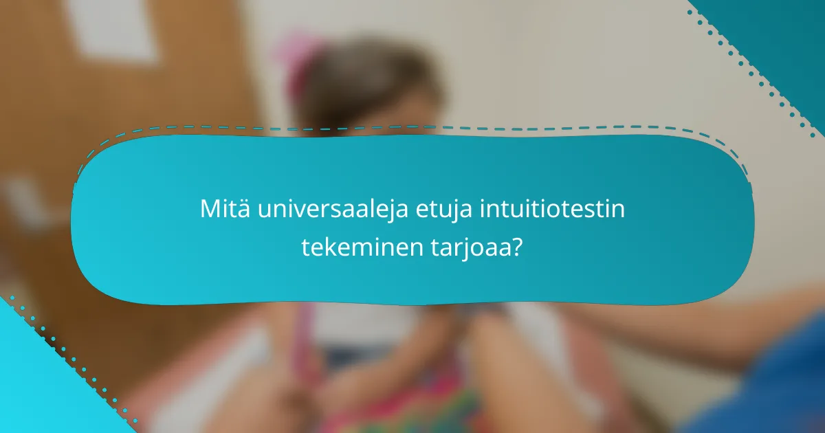 Mitä universaaleja etuja intuitiotestin tekeminen tarjoaa?
