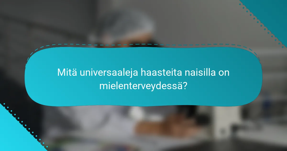 Mitä universaaleja haasteita naisilla on mielenterveydessä?
