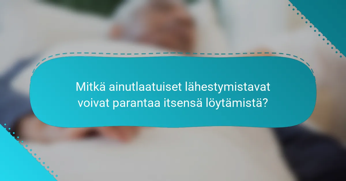 Mitkä ainutlaatuiset lähestymistavat voivat parantaa itsensä löytämistä?