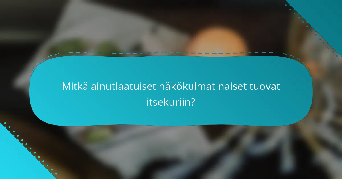Mitkä ainutlaatuiset näkökulmat naiset tuovat itsekuriin?