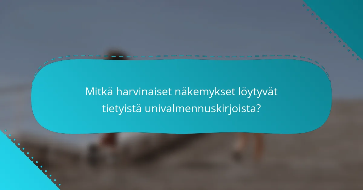 Mitkä harvinaiset näkemykset löytyvät tietyistä univalmennuskirjoista?