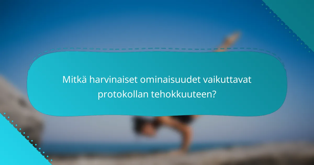 Mitkä harvinaiset ominaisuudet vaikuttavat protokollan tehokkuuteen?