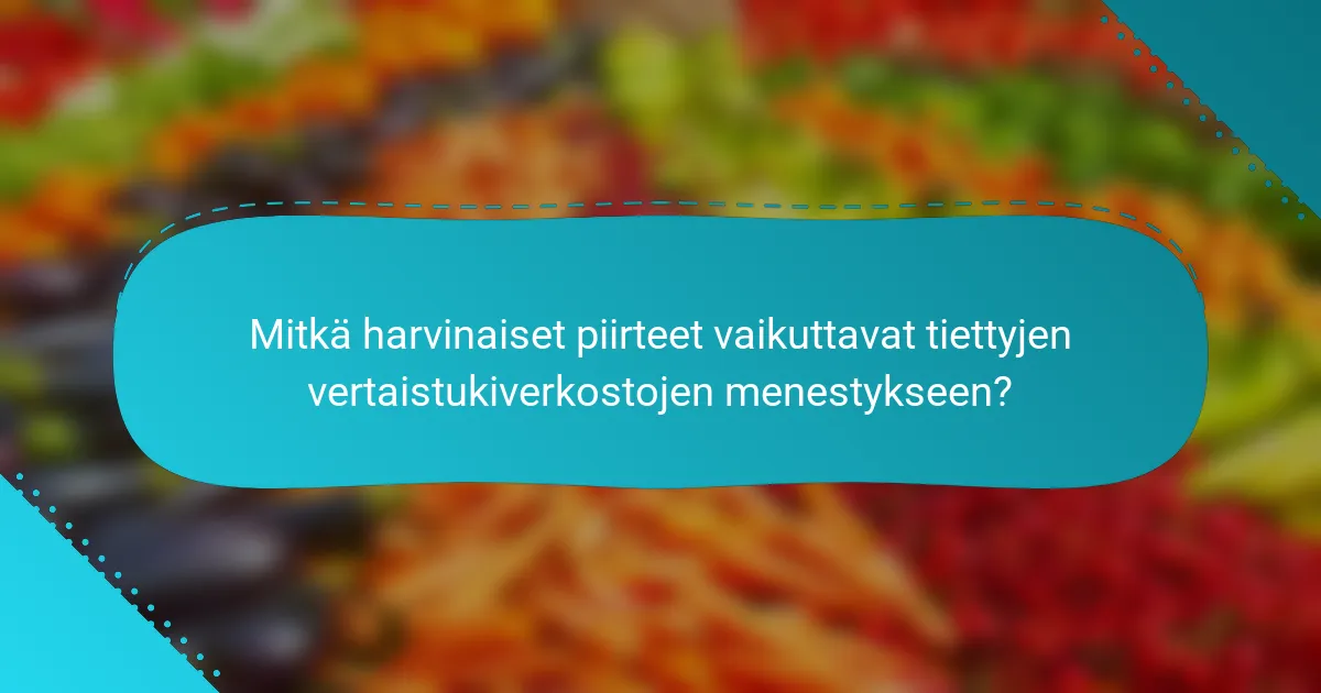 Mitkä harvinaiset piirteet vaikuttavat tiettyjen vertaistukiverkostojen menestykseen?