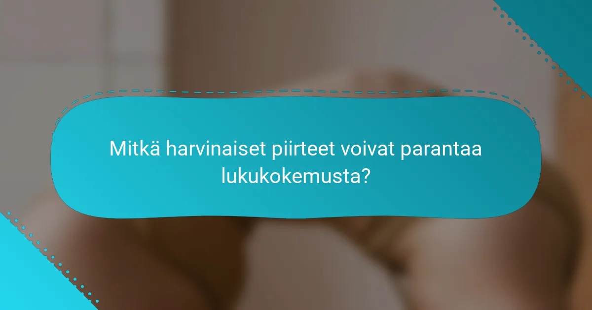 Mitkä harvinaiset piirteet voivat parantaa lukukokemusta?