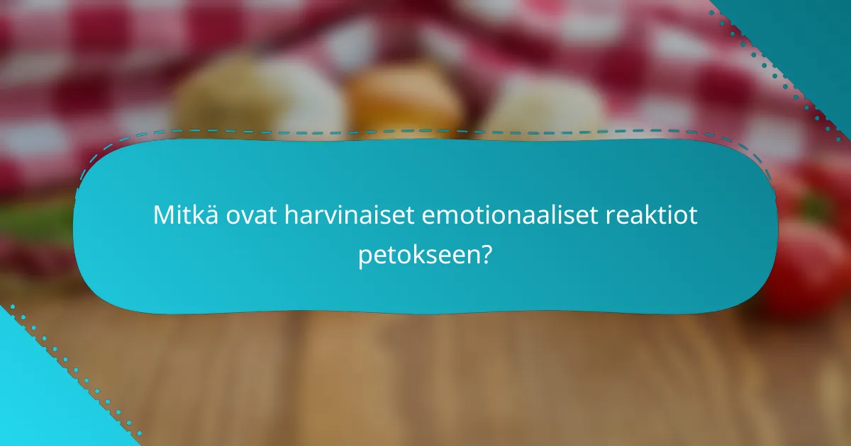 Mitkä ovat harvinaiset emotionaaliset reaktiot petokseen?