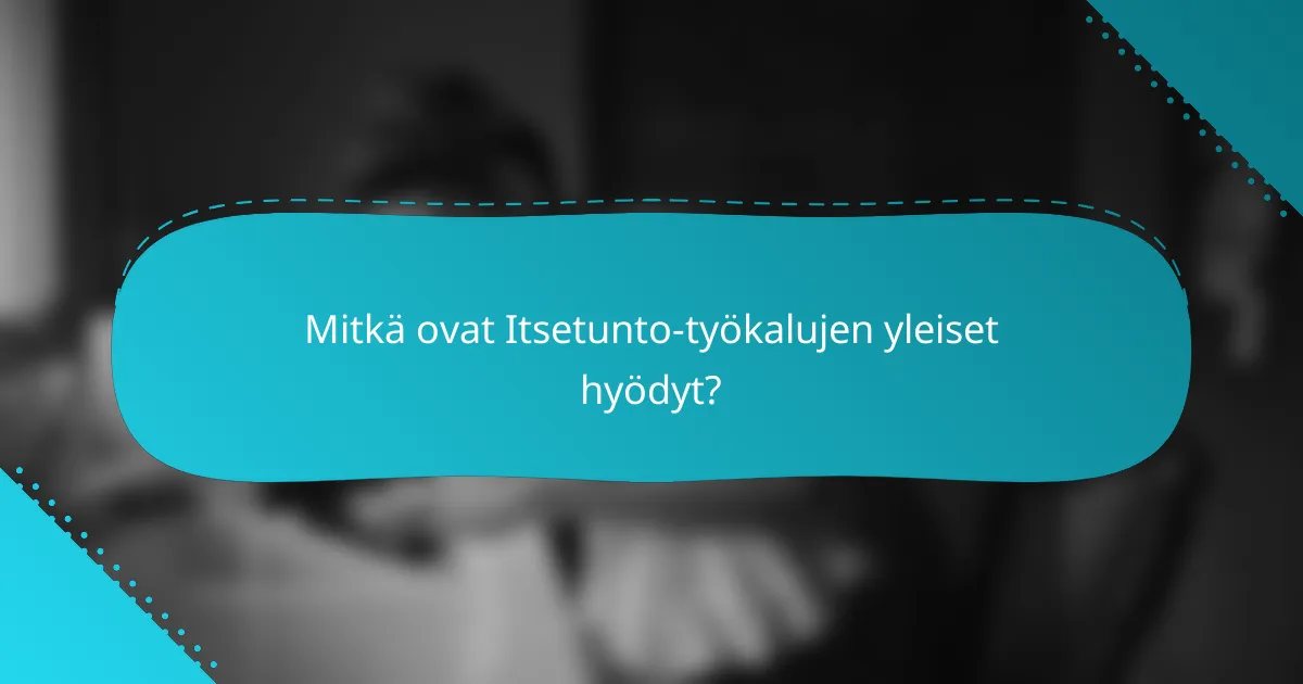 Mitkä ovat Itsetunto-työkalujen yleiset hyödyt?