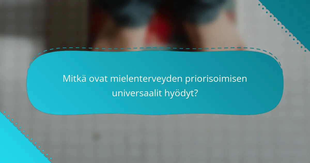 Mitkä ovat mielenterveyden priorisoimisen universaalit hyödyt?