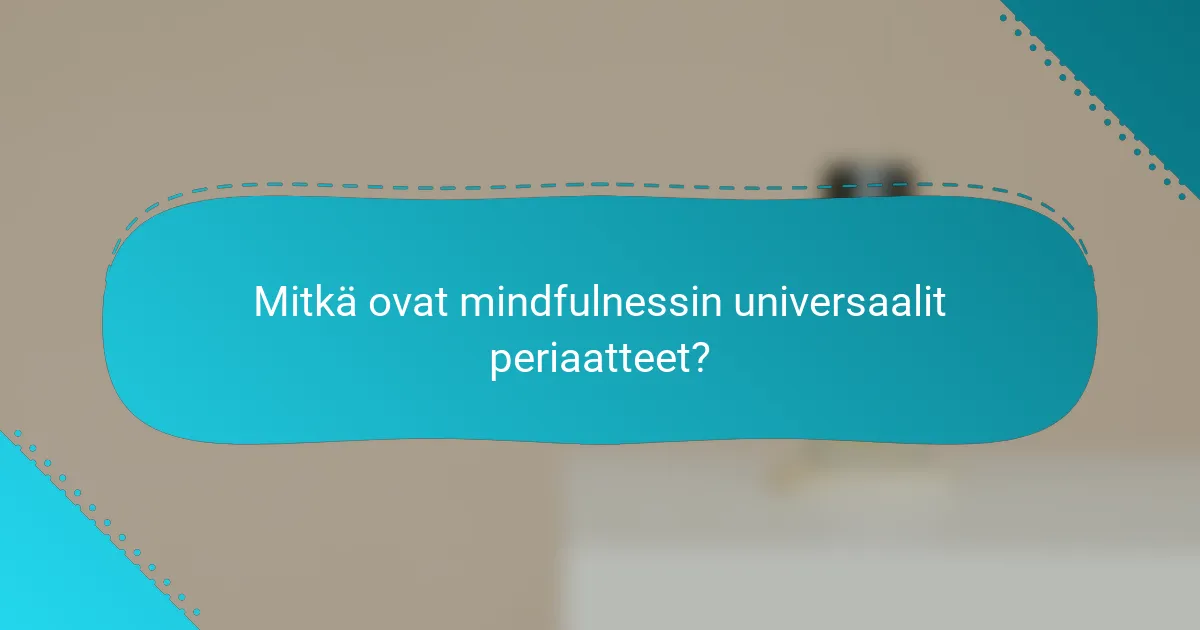 Mitkä ovat mindfulnessin universaalit periaatteet?