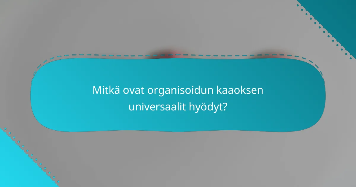 Mitkä ovat organisoidun kaaoksen universaalit hyödyt?