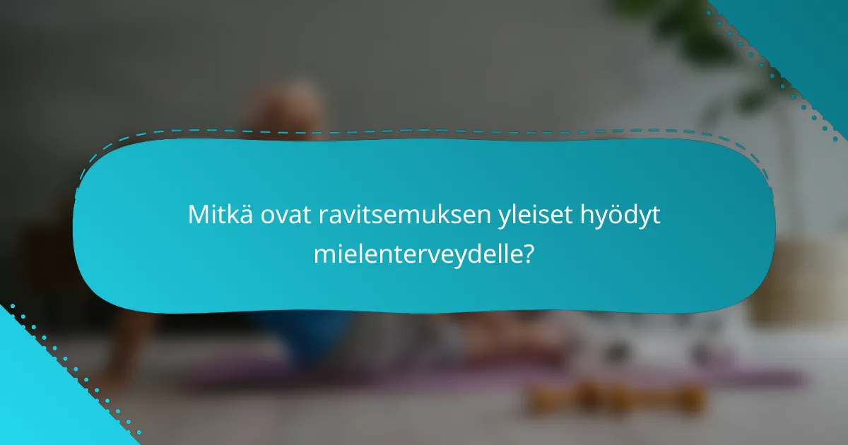 Mitkä ovat ravitsemuksen yleiset hyödyt mielenterveydelle?
