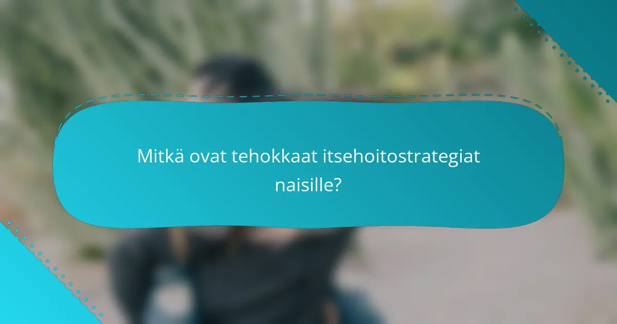 Mitkä ovat tehokkaat itsehoitostrategiat naisille?