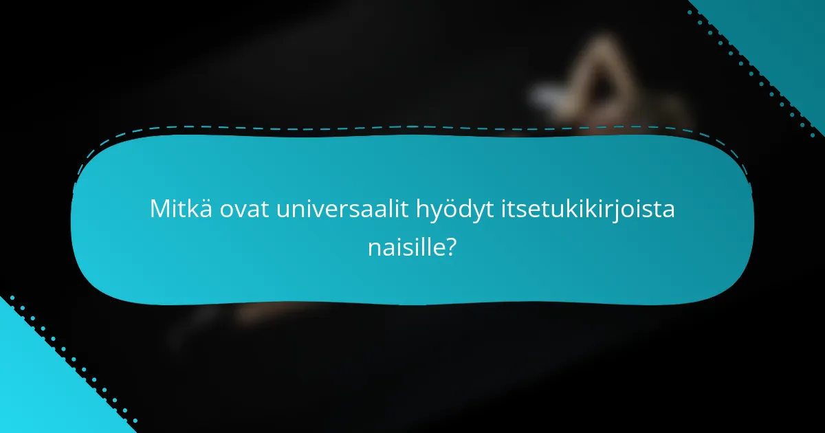Mitkä ovat universaalit hyödyt itsetukikirjoista naisille?