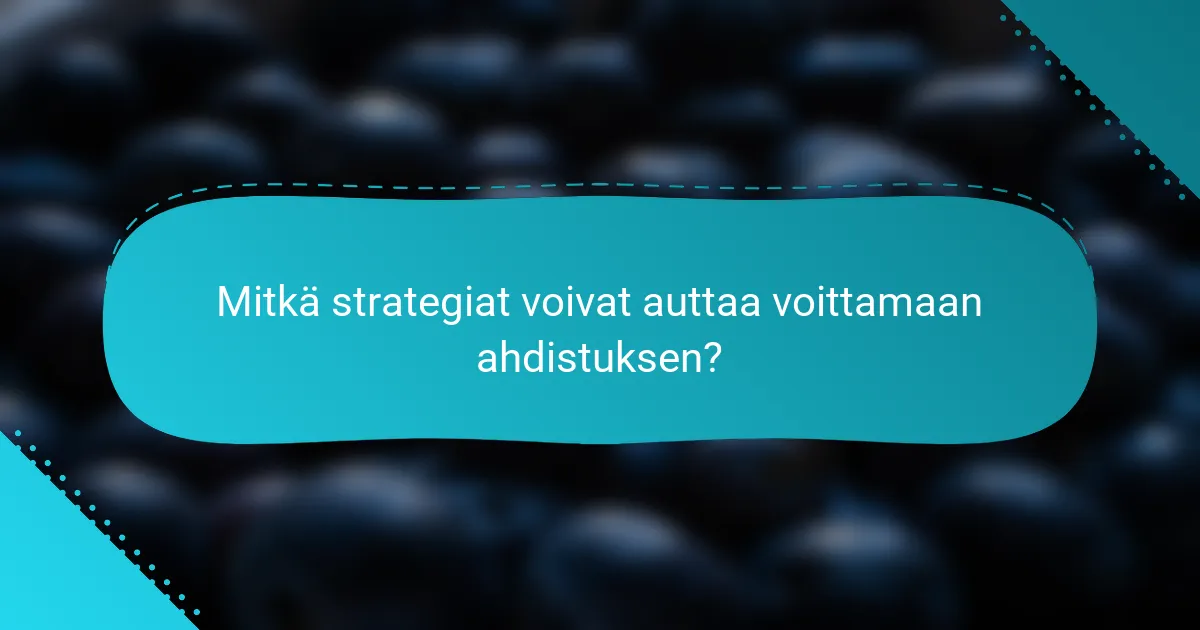 Mitkä strategiat voivat auttaa voittamaan ahdistuksen?