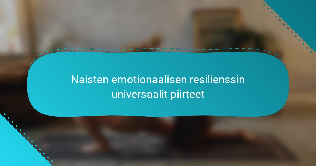 Naisten emotionaalisen resilienssin universaalit piirteet