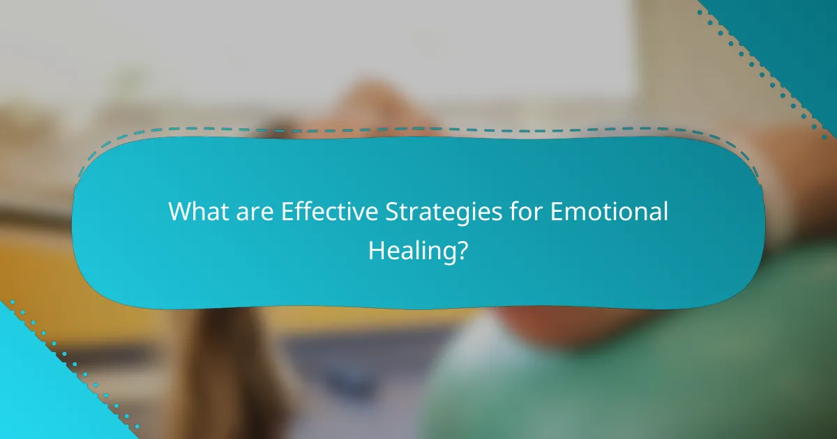 What are Effective Strategies for Emotional Healing?