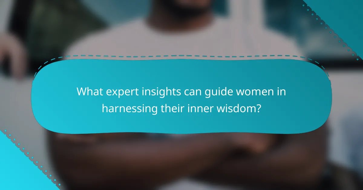 What expert insights can guide women in harnessing their inner wisdom?